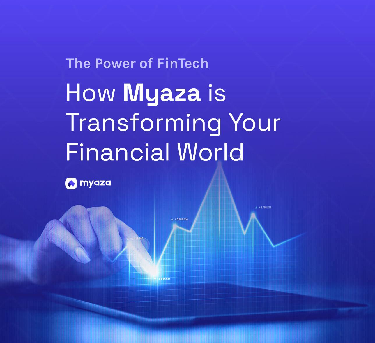 The Power of Fintech: How Myaza is Transforming Your Financial World
