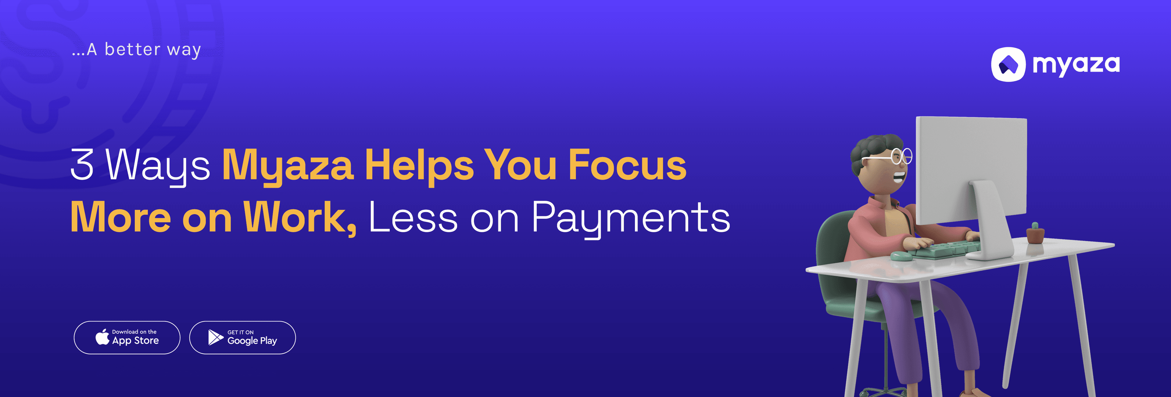 3 Ways Myaza Helps You Focus More on Work, Less on Payments